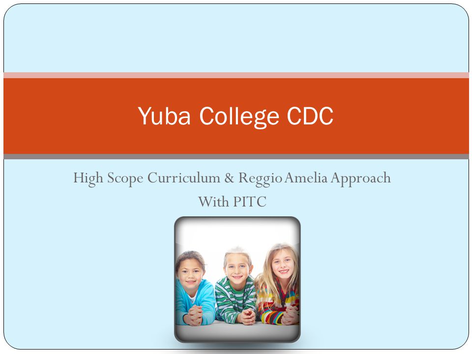 High Scope Curriculum & Reggio Amelia Approach With PITC Yuba College CDC