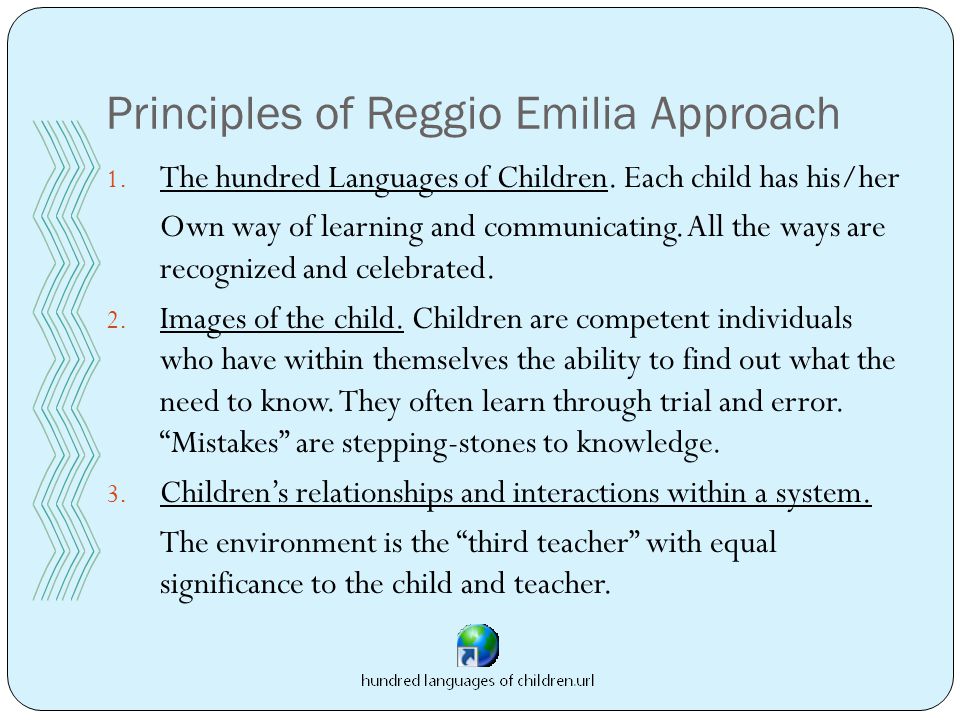 Principles of Reggio Emilia Approach 1. The hundred Languages of Children.