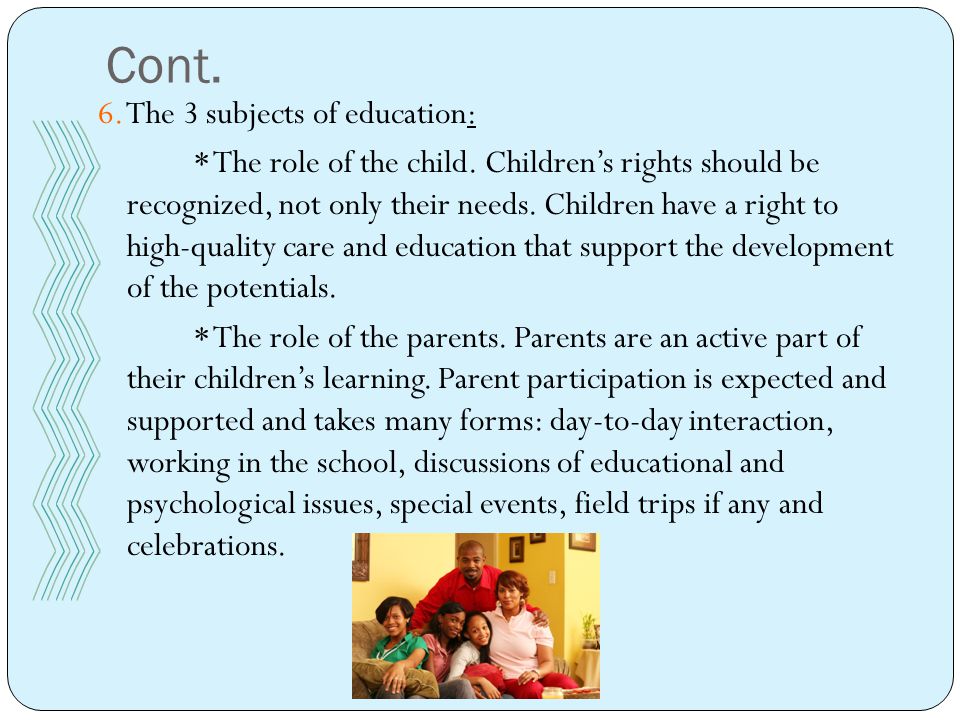 Cont. 6. The 3 subjects of education: * The role of the child.