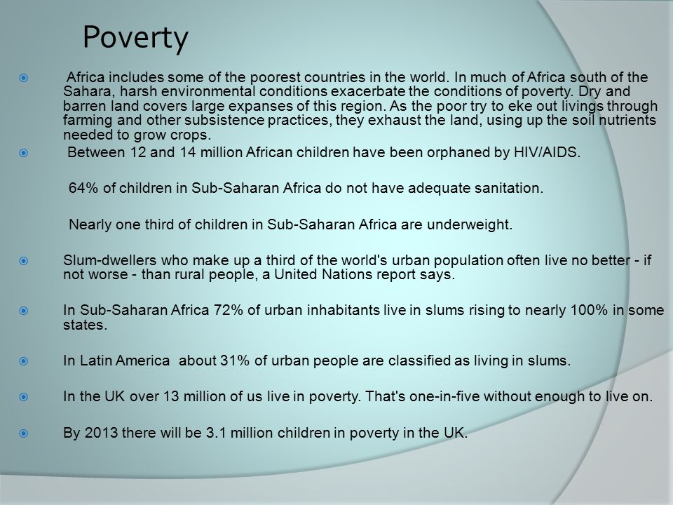 Poverty  Africa includes some of the poorest countries in the world.