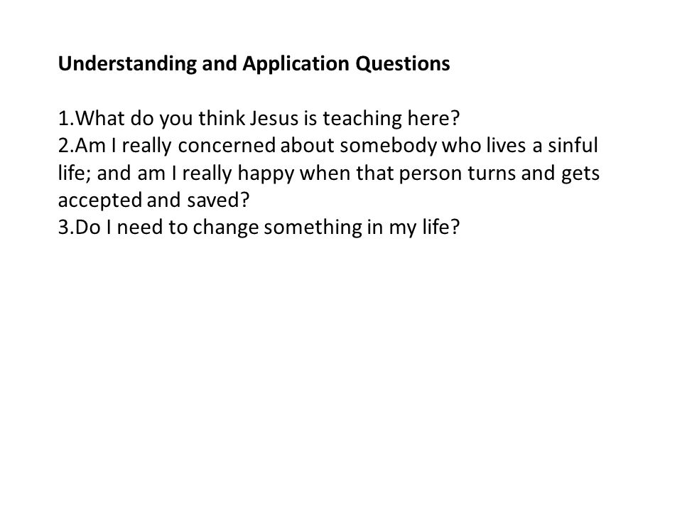 Understanding and Application Questions 1.What do you think Jesus is teaching here.
