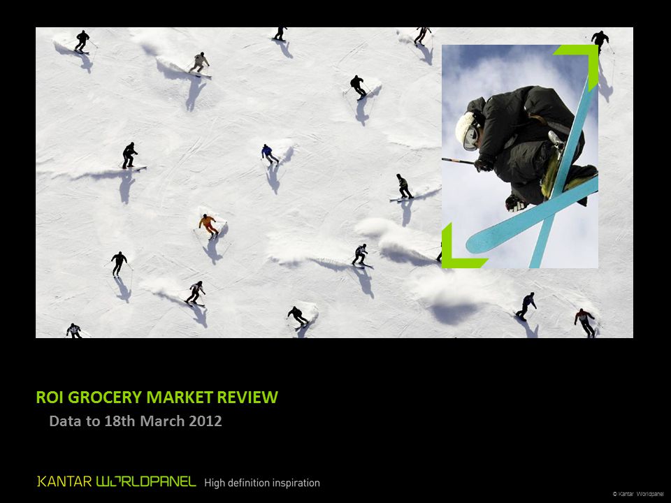 © Kantar Worldpanel ROI GROCERY MARKET REVIEW – Data to 18th March 2012