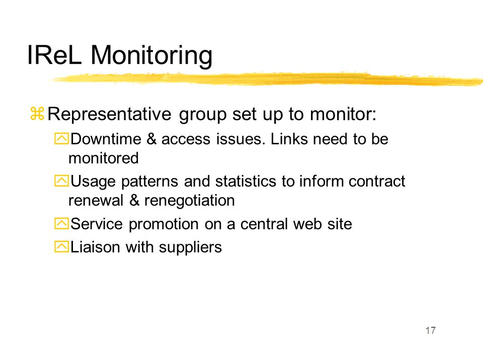 17 IReL Monitoring zRepresentative group set up to monitor: yDowntime & access issues.