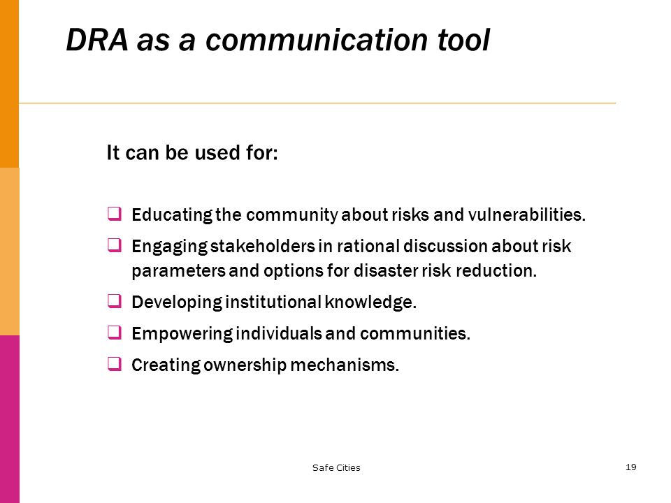 19 DRA as a communication tool It can be used for:  Educating the community about risks and vulnerabilities.