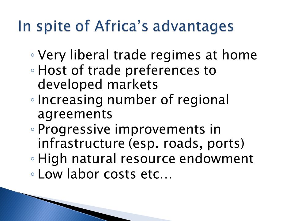 ◦ Very liberal trade regimes at home ◦ Host of trade preferences to developed markets ◦ Increasing number of regional agreements ◦ Progressive improvements in infrastructure (esp.