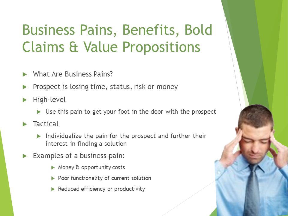 Business Pains, Benefits, Bold Claims & Value Propositions  What Are Business Pains.