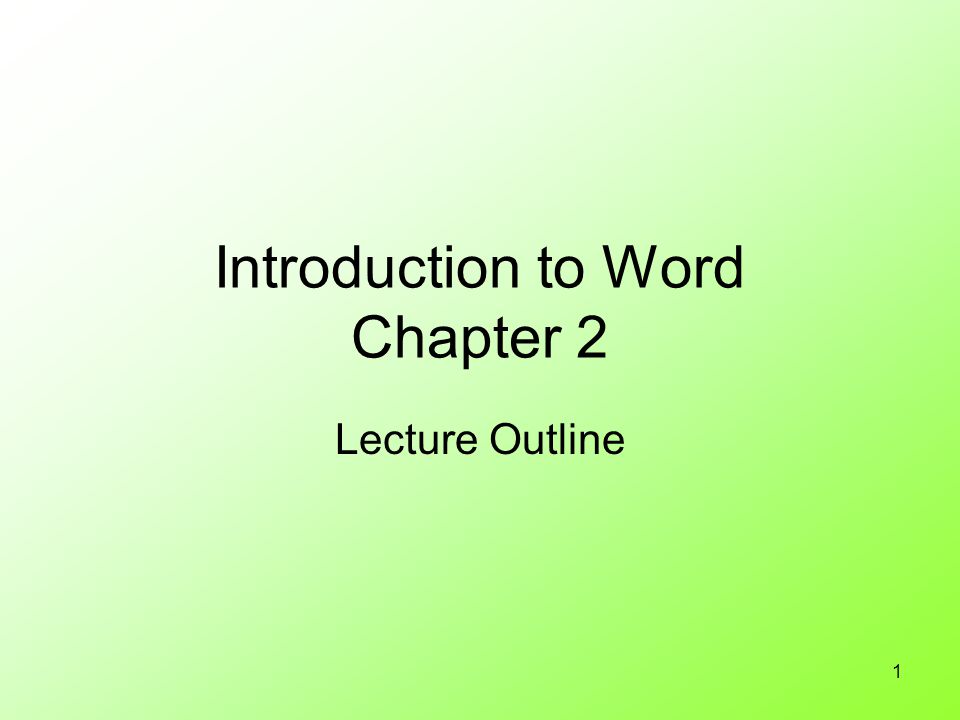 1 Introduction to Word Chapter 2 Lecture Outline