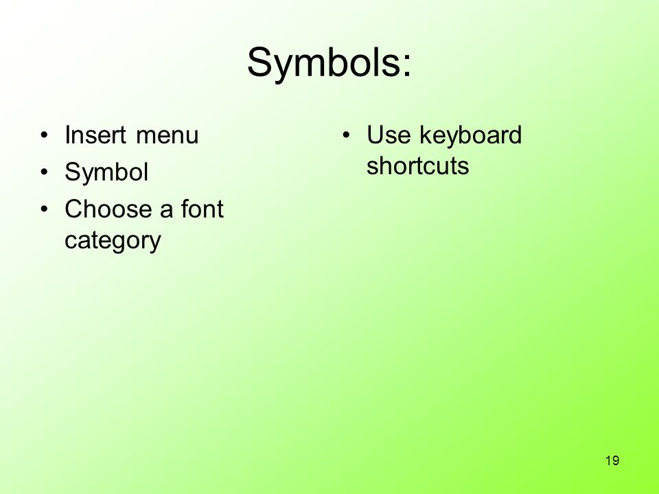 19 Symbols: Insert menu Symbol Choose a font category Use keyboard shortcuts
