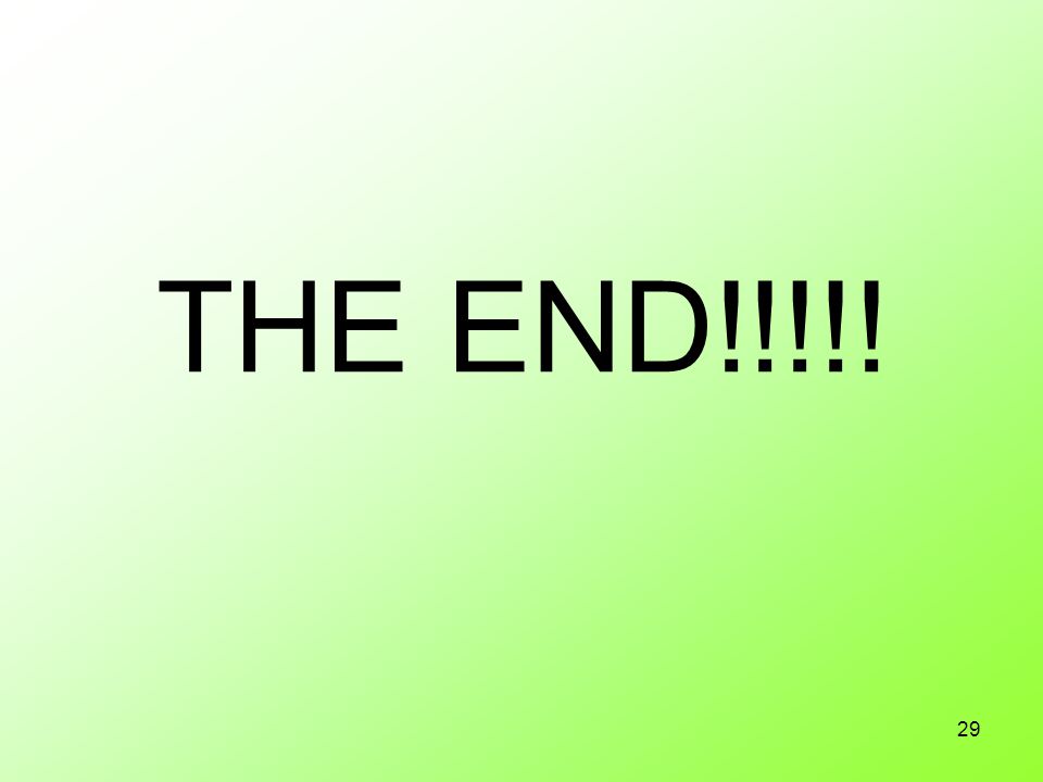 29 THE END!!!!!