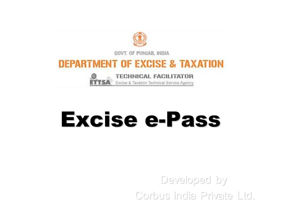 Excise e-Pass Developed by Corbus India Private Ltd. Corbus India Private Ltd.