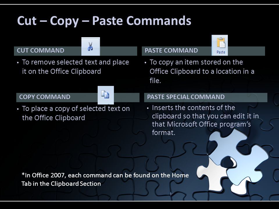 CUT COMMAND To remove selected text and place it on the Office Clipboard To copy an item stored on the Office Clipboard to a location in a file.