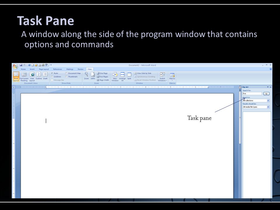 Task pane Task Pane A window along the side of the program window that contains options and commands