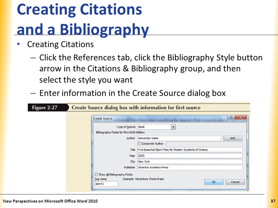 XP Creating Citations and a Bibliography Creating Citations – Click the References tab, click the Bibliography Style button arrow in the Citations & Bibliography group, and then select the style you want – Enter information in the Create Source dialog box New Perspectives on Microsoft Office Word
