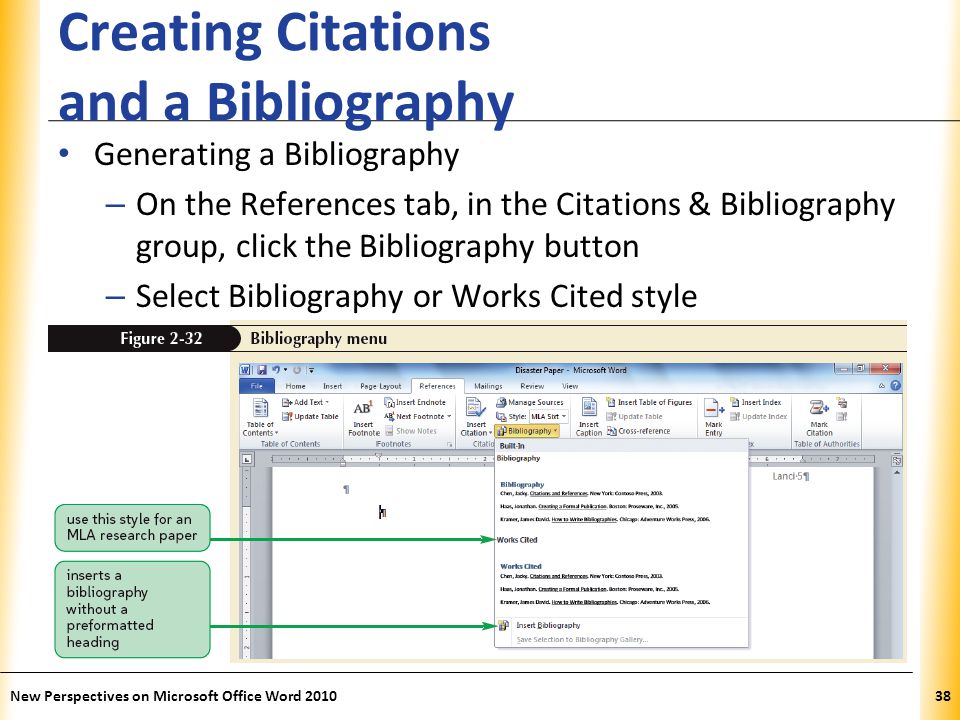 XP Creating Citations and a Bibliography Generating a Bibliography – On the References tab, in the Citations & Bibliography group, click the Bibliography button – Select Bibliography or Works Cited style New Perspectives on Microsoft Office Word