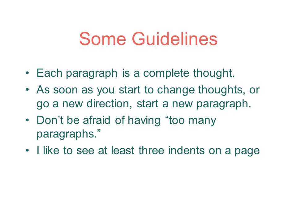 Some Guidelines Each paragraph is a complete thought.