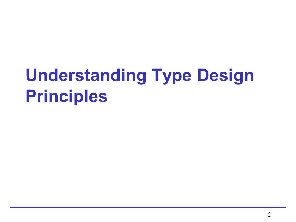 2 Understanding Type Design Principles