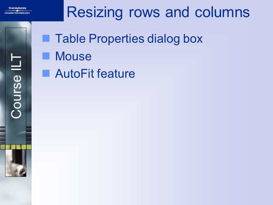 Course ILT Resizing rows and columns Table Properties dialog box Mouse AutoFit feature