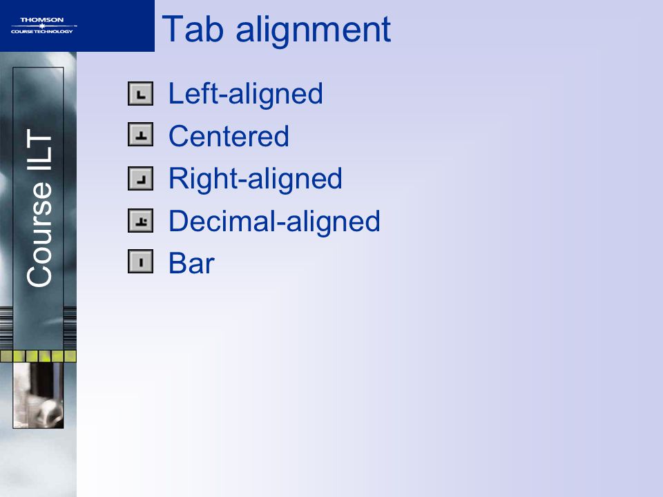 Course ILT Tab alignment Left-aligned Centered Right-aligned Decimal-aligned Bar