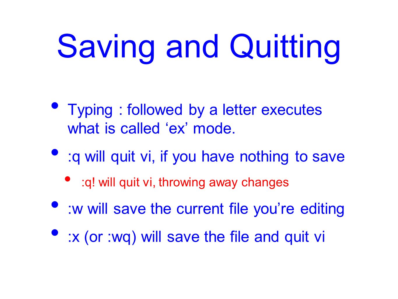 Saving and Quitting Typing : followed by a letter executes what is called ‘ex’ mode.