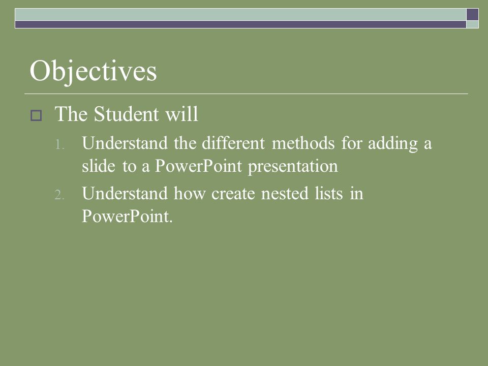 Objectives  The Student will 1.