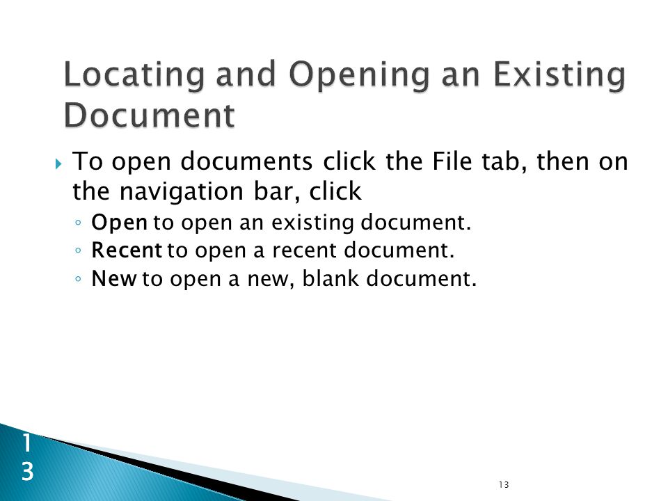  To open documents click the File tab, then on the navigation bar, click ◦ Open to open an existing document.