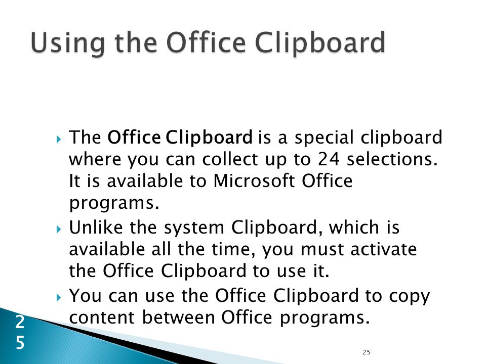 25 25  The Office Clipboard is a special clipboard where you can collect up to 24 selections.