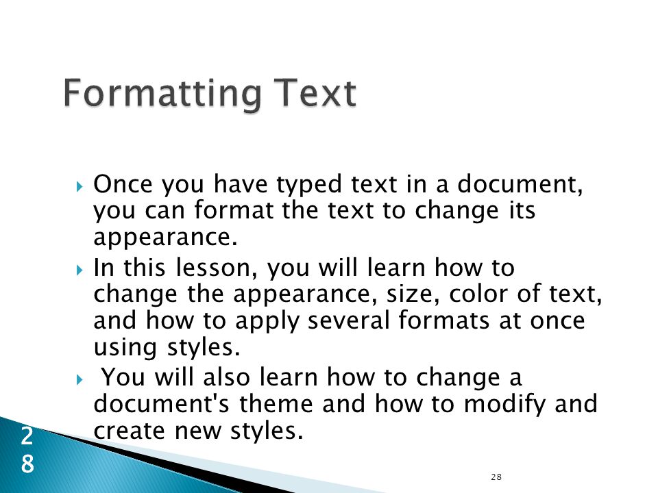  Once you have typed text in a document, you can format the text to change its appearance.