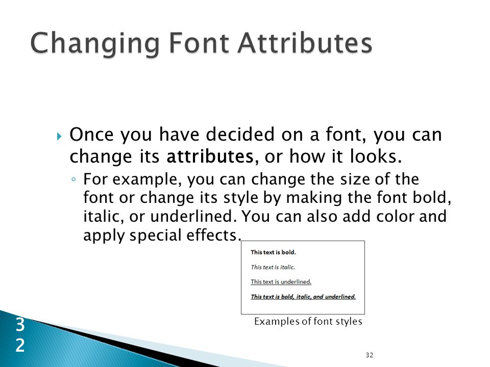 32 32  Once you have decided on a font, you can change its attributes, or how it looks.