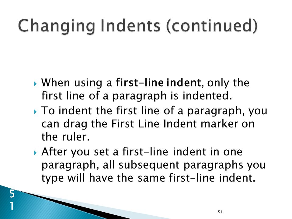 51 51  When using a first-line indent, only the first line of a paragraph is indented.