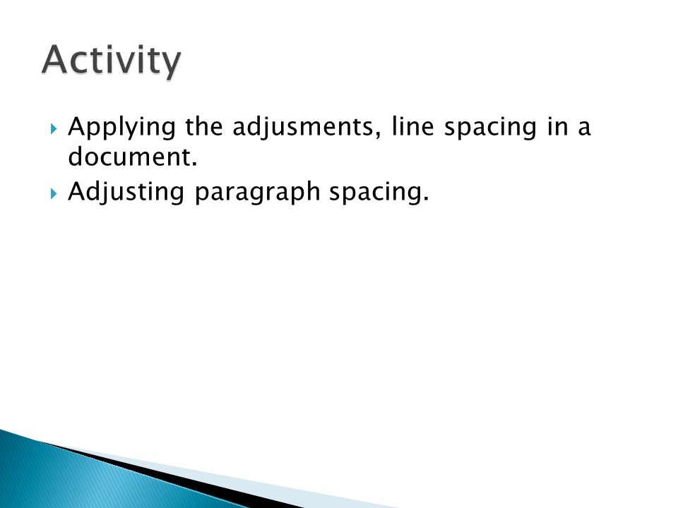  Applying the adjusments, line spacing in a document.  Adjusting paragraph spacing.