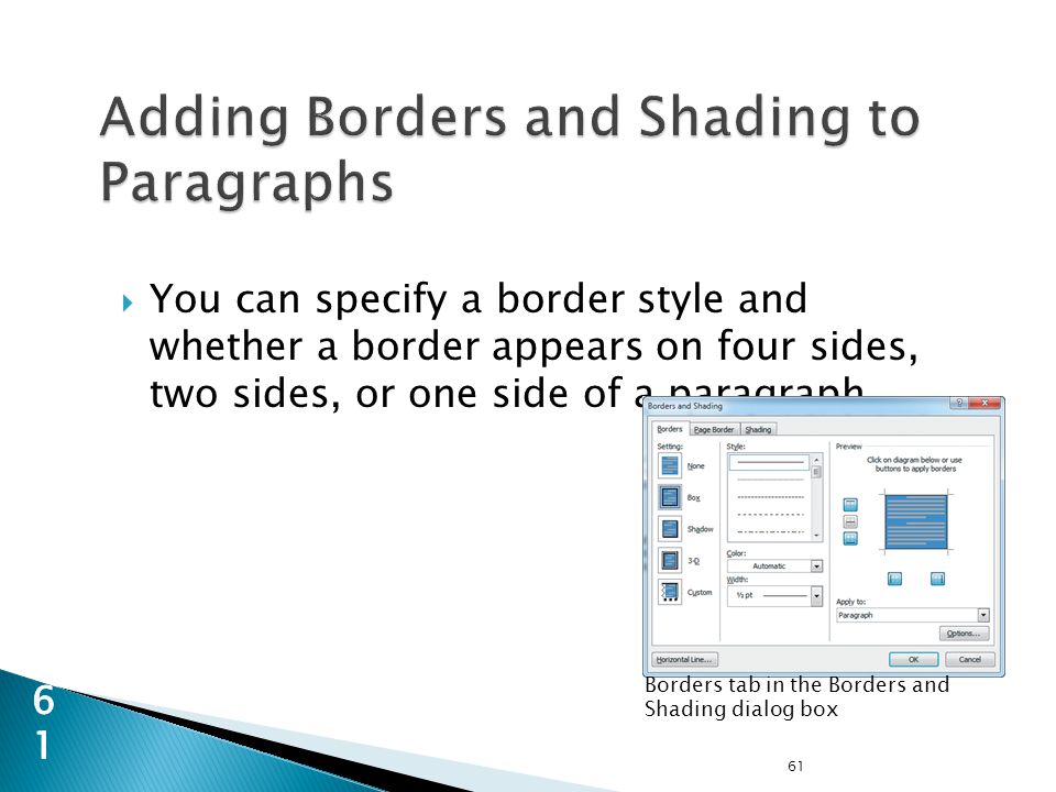  You can specify a border style and whether a border appears on four sides, two sides, or one side of a paragraph.