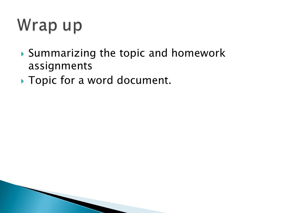  Summarizing the topic and homework assignments  Topic for a word document.