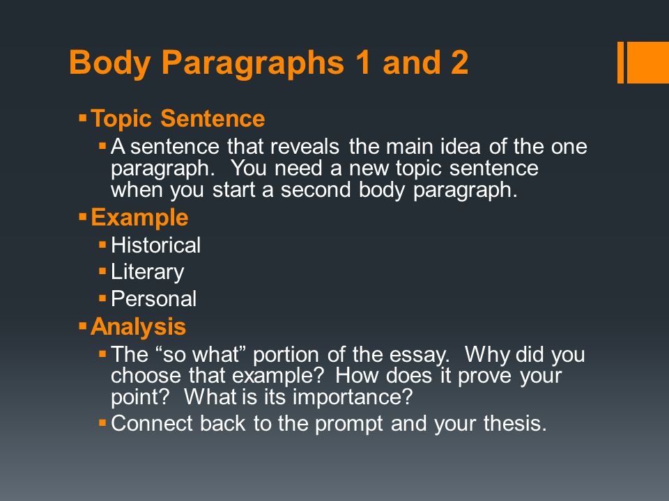 Body Paragraphs 1 and 2  Topic Sentence  A sentence that reveals the main idea of the one paragraph.