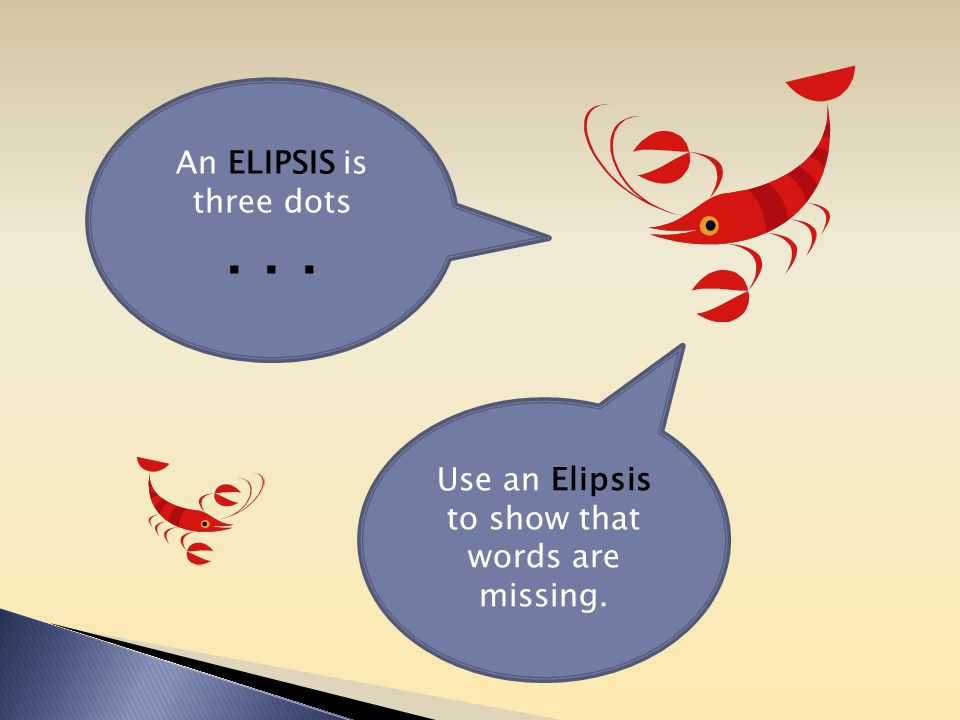 Use an Elipsis to show that words are missing. An ELIPSIS is three dots...