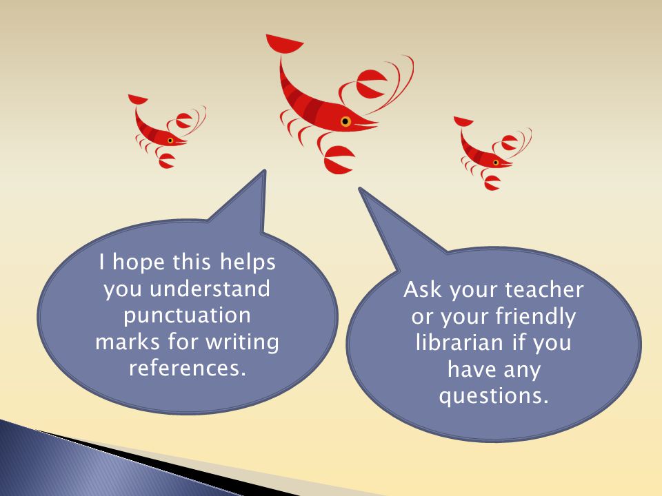I hope this helps you understand punctuation marks for writing references.