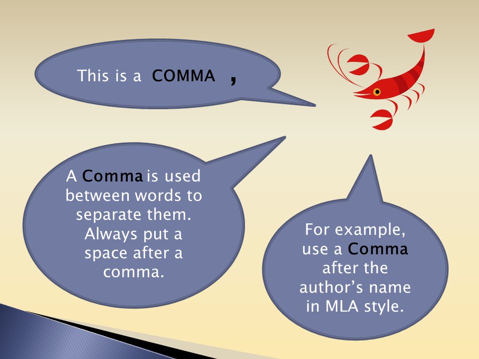 This is a COMMA, For example, use a Comma after the author’s name in MLA style.
