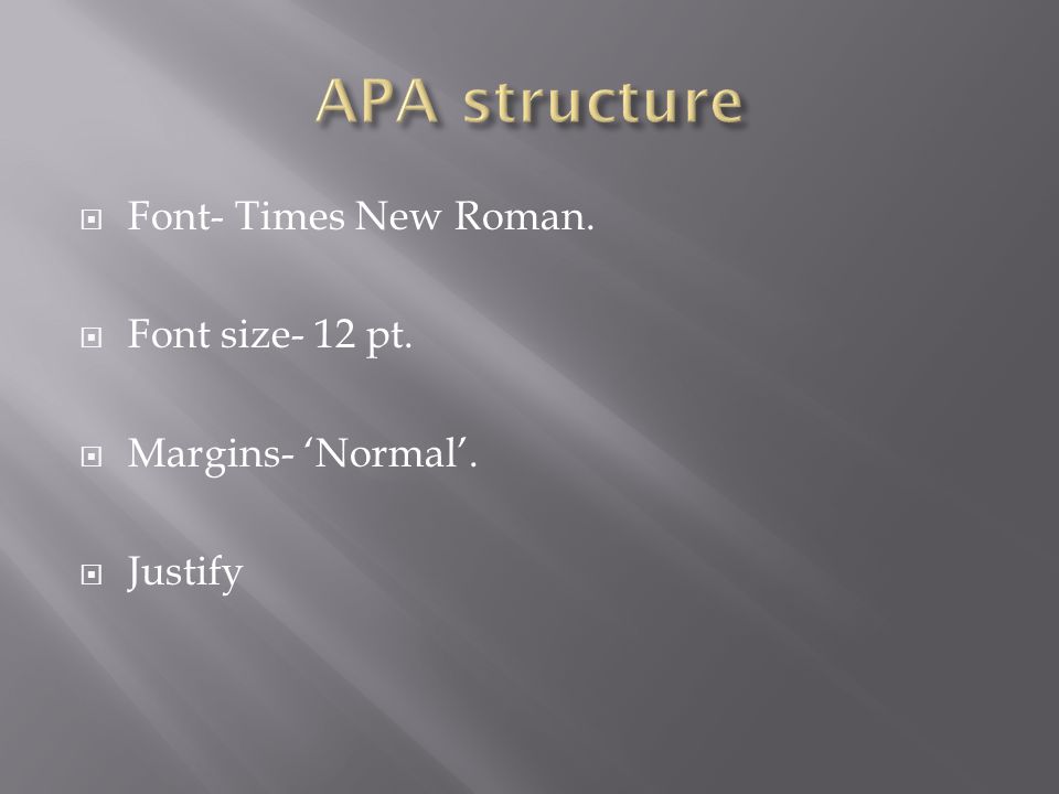  Font- Times New Roman.  Font size- 12 pt.  Margins- ‘Normal’.  Justify