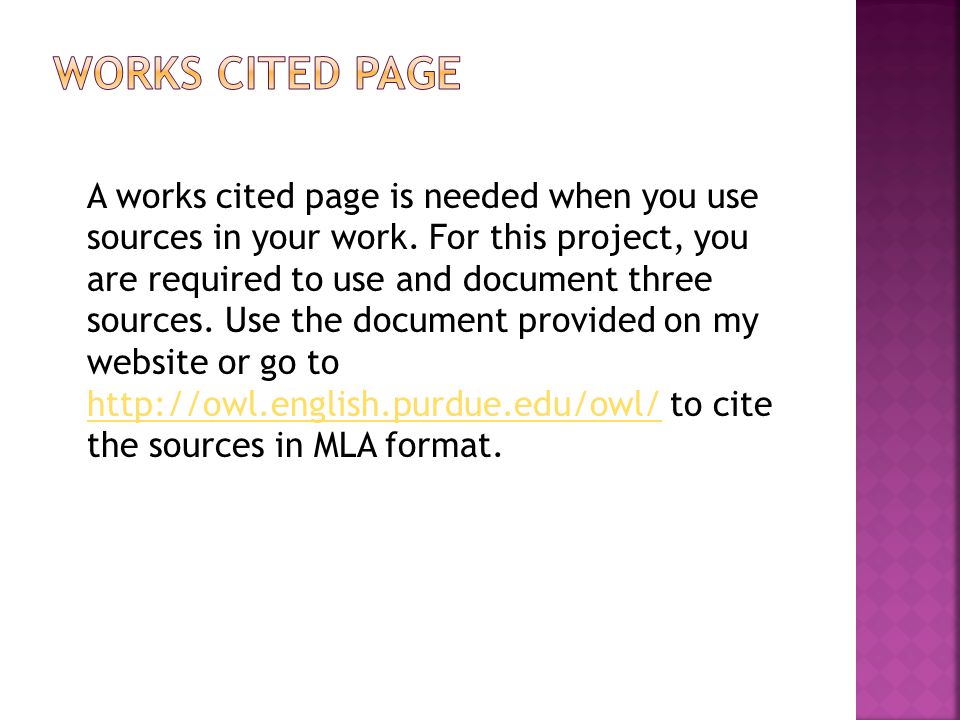 A works cited page is needed when you use sources in your work.