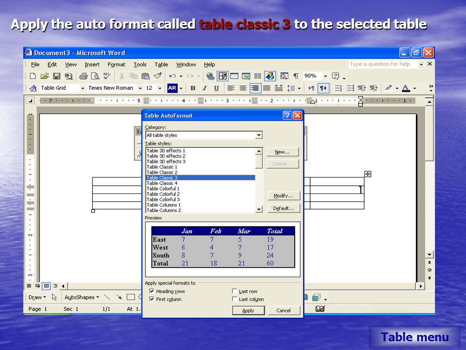 Apply the auto format called table classic 3 to the selected table Table menu