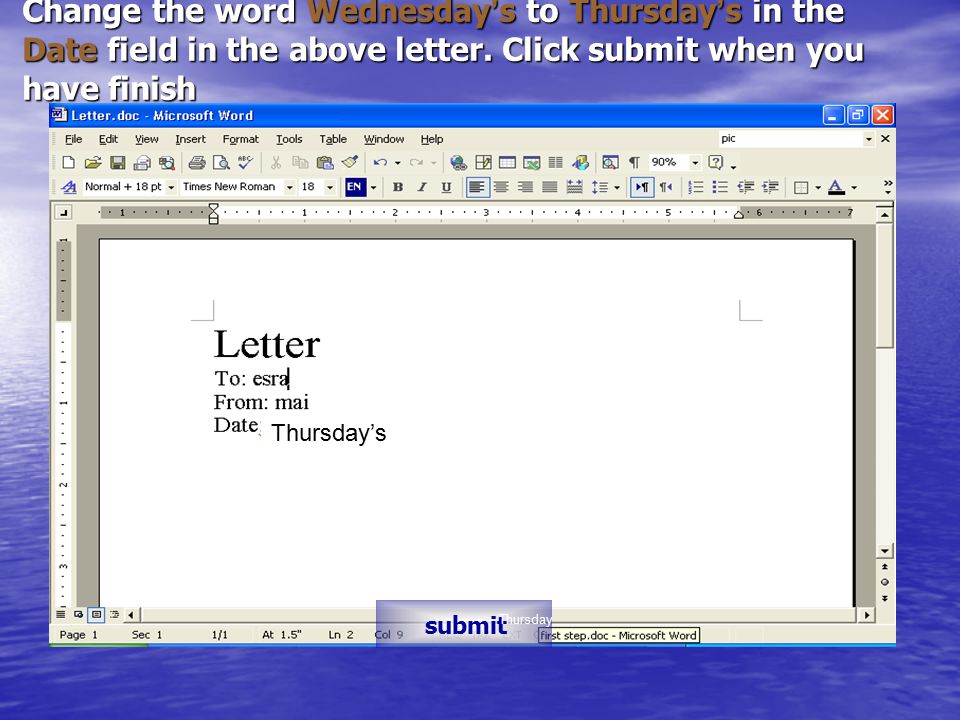 Change the word Wednesday ’ s to Thursday ’ s in the Date field in the above letter.