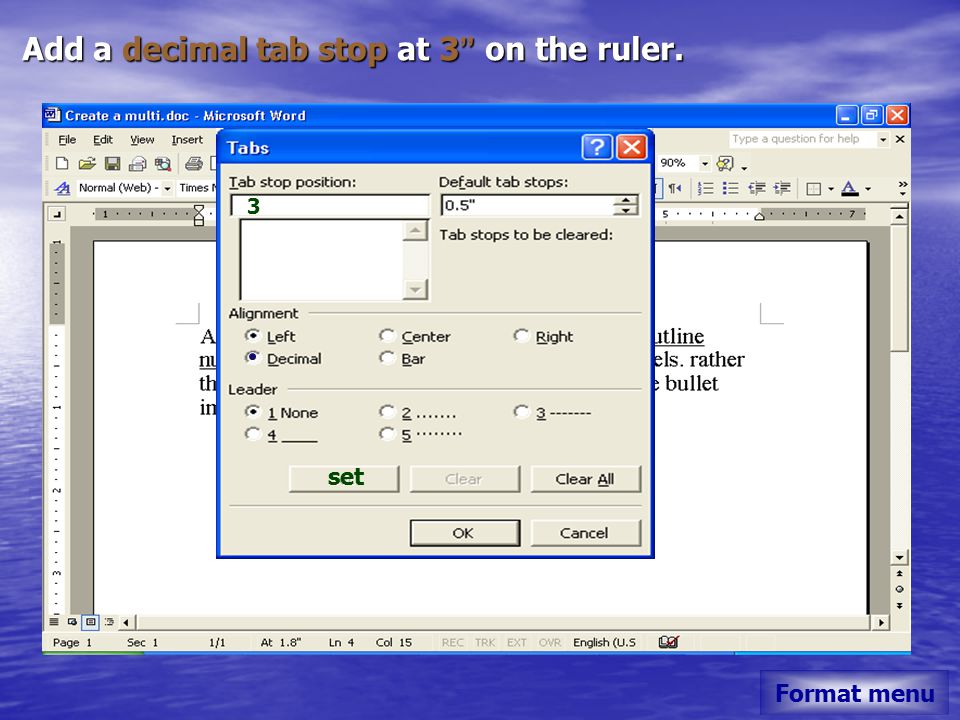 Add a decimal tab stop at 3 on the ruler. Format menu 3 set