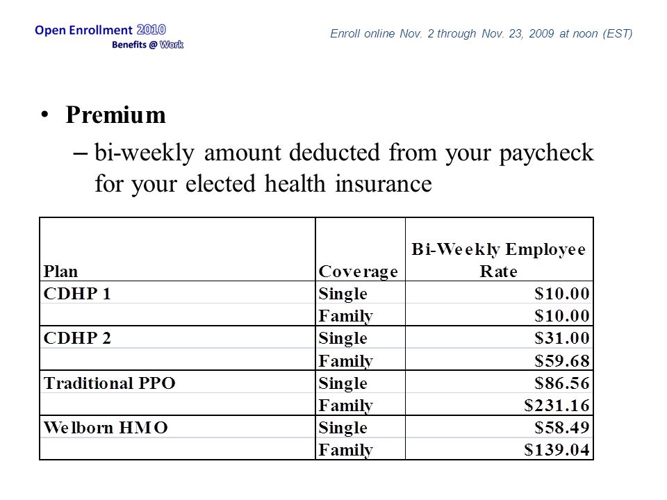 Premium – bi-weekly amount deducted from your paycheck for your elected health insurance Enroll online Nov.