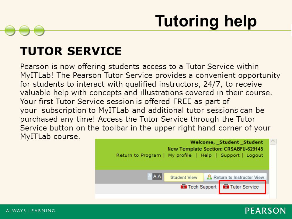Tutoring help TUTOR SERVICE Pearson is now offering students access to a Tutor Service within MyITLab.