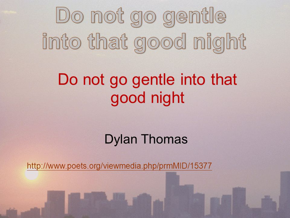 do not go gentle into that good night explication essay Literary devices used in ''do not go gentle into that good night'' essay. do not go gentle into that good night explication essay Literary devices used in ''do not go gentle into that good night'' essay.
