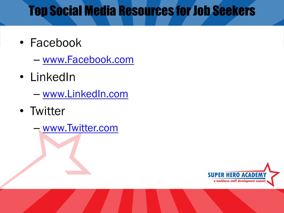 Top Social Media Resources for Job Seekers Facebook –     LinkedIn –     Twitter –