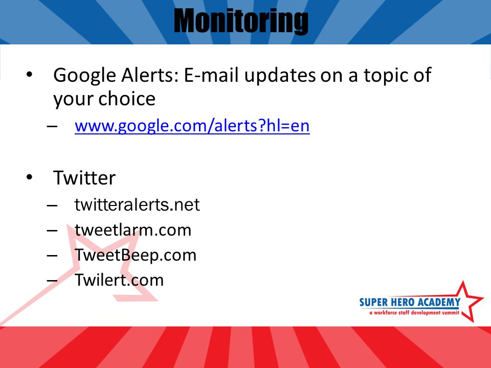 Monitoring Google Alerts:  updates on a topic of your choice –   hl=en   hl=en Twitter – twitteralerts.net – tweetlarm.com – TweetBeep.com – Twilert.com