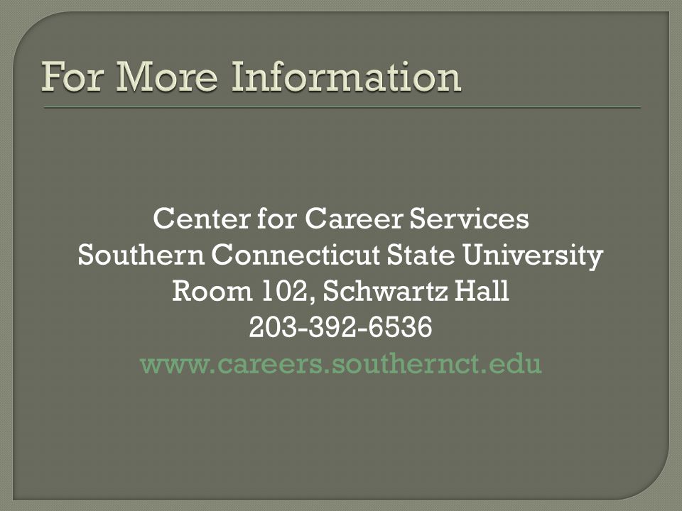 Center for Career Services Southern Connecticut State University Room 102, Schwartz Hall