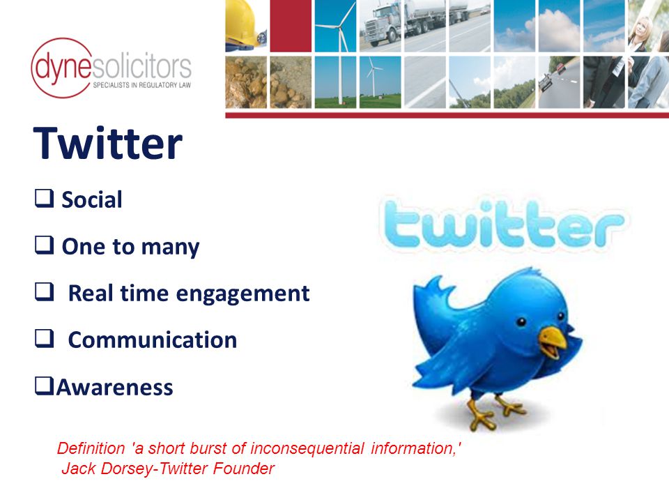 Twitter  Social  One to many  Real time engagement  Communication  Awareness Definition a short burst of inconsequential information, Jack Dorsey-Twitter Founder Ride the wave of business development Online Marketing for Logistics Business Development in the Information Age