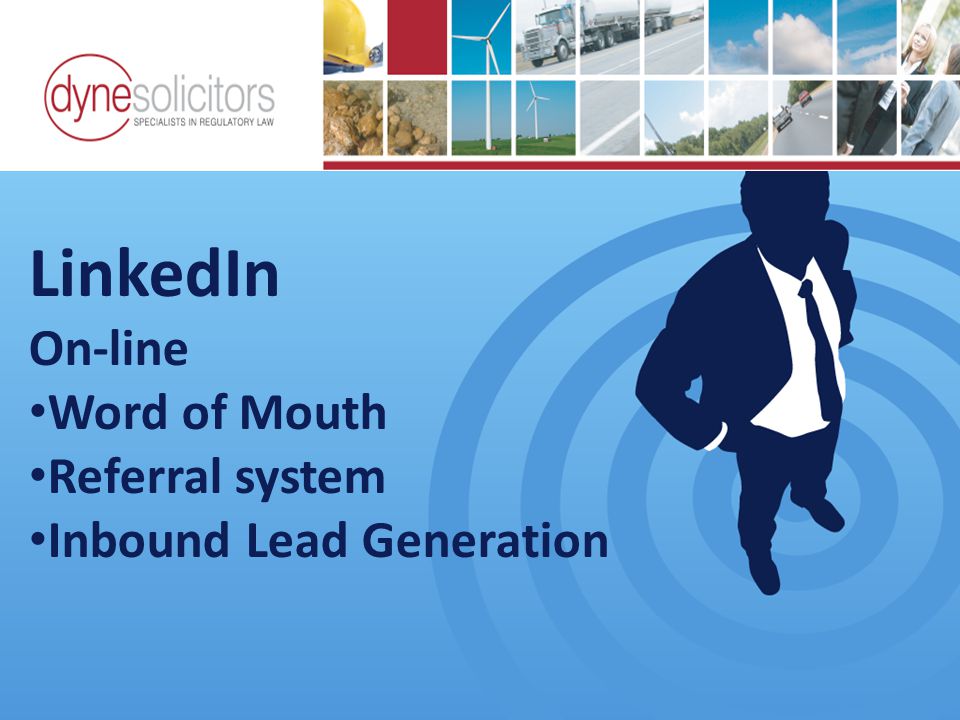 LinkedIn On-line Word of Mouth Referral system Inbound Lead Generation Ride the wave of business growth Business Development in the Information Age Online Marketing For Transport