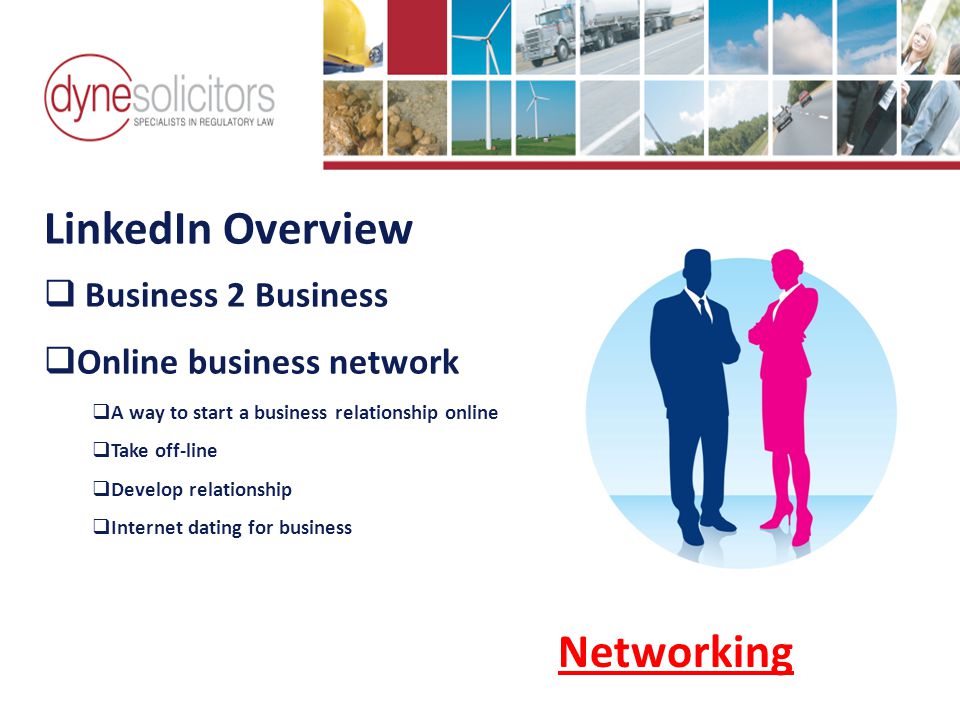 LinkedIn Overview  Business 2 Business  Online business network  A way to start a business relationship online  Take off-line  Develop relationship  Internet dating for business Business Development in the Information Age Online Marketing For Transport Networking
